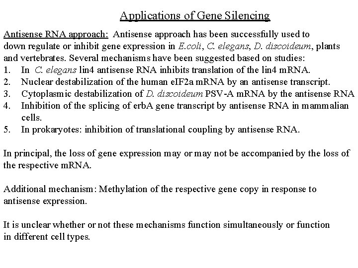 Applications of Gene Silencing Antisense RNA approach: Antisense approach has been successfully used to
