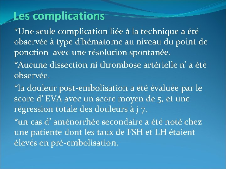 Les complications *Une seule complication liée à la technique a été observée à type