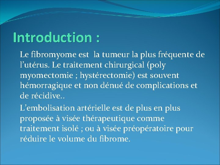 Introduction : Le fibromyome est la tumeur la plus fréquente de l’utérus. Le traitement