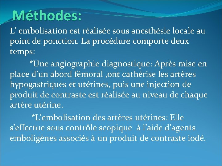 Méthodes: L’ embolisation est réalisée sous anesthésie locale au point de ponction. La procédure