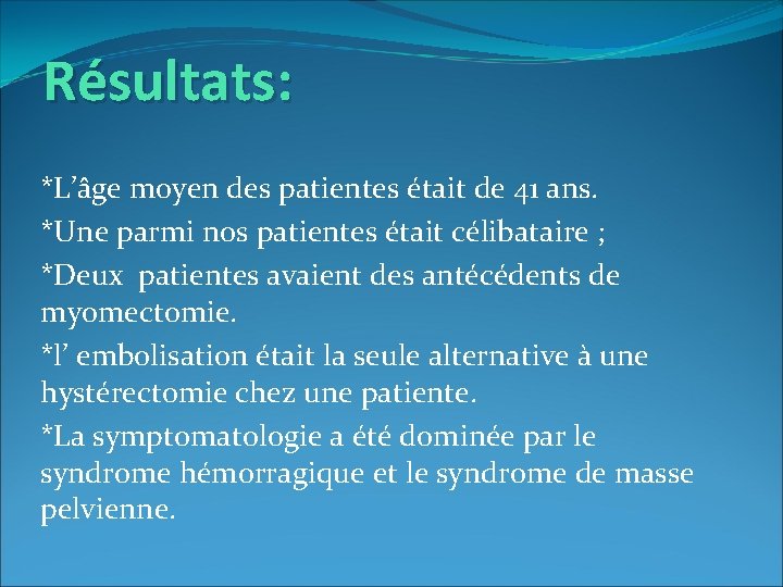 Résultats: *L’âge moyen des patientes était de 41 ans. *Une parmi nos patientes était