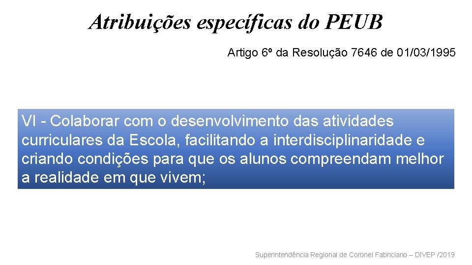 Atribuições específicas do PEUB Artigo 6º da Resolução 7646 de 01/03/1995 VI - Colaborar