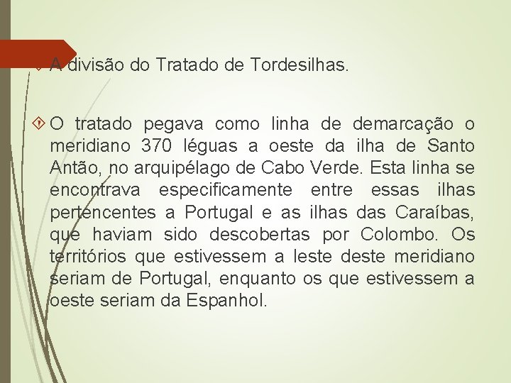  A divisão do Tratado de Tordesilhas. O tratado pegava como linha de demarcação