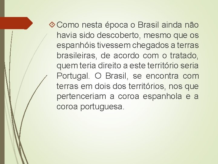  Como nesta época o Brasil ainda não havia sido descoberto, mesmo que os