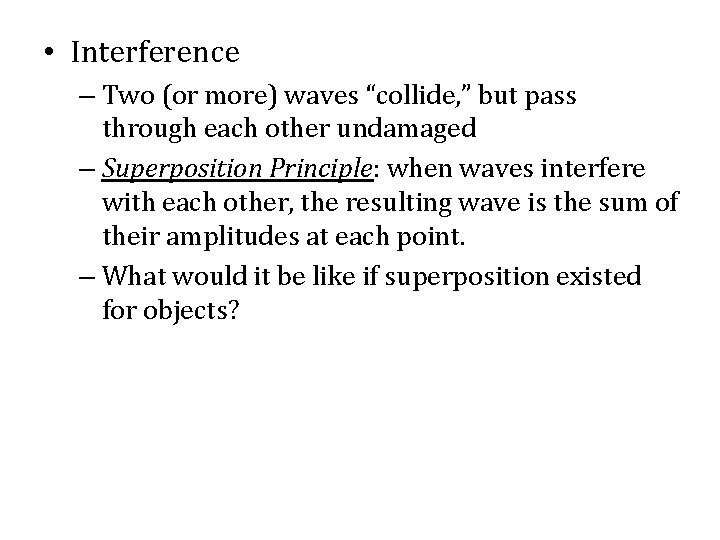  • Interference – Two (or more) waves “collide, ” but pass through each