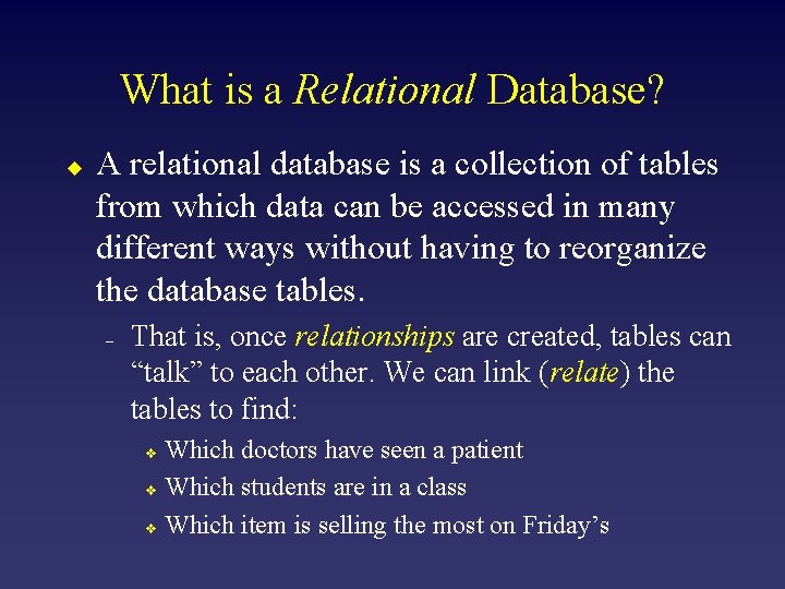 What is a Relational Database? u A relational database is a collection of tables