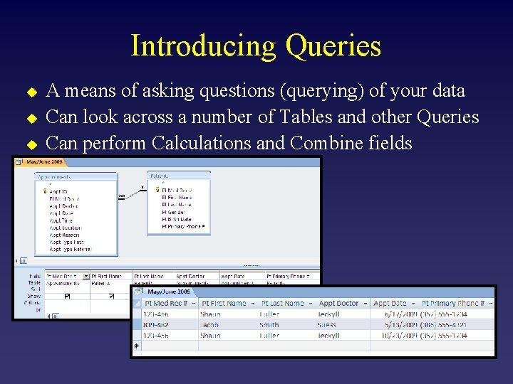 Introducing Queries u u u A means of asking questions (querying) of your data