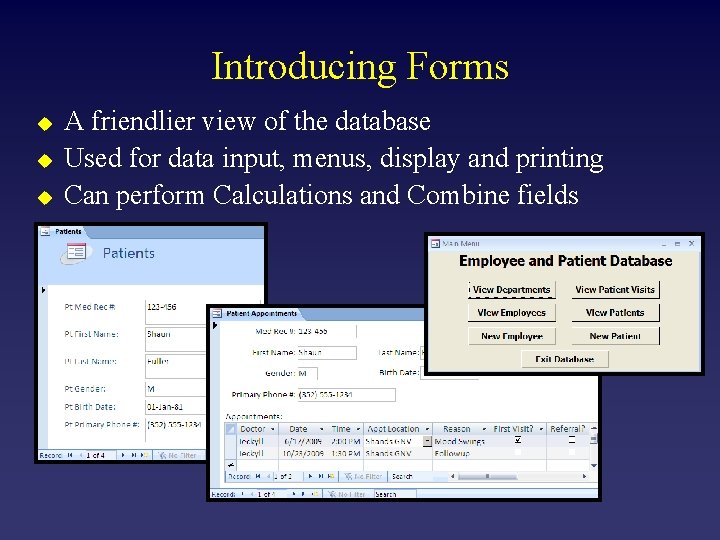Introducing Forms u u u A friendlier view of the database Used for data