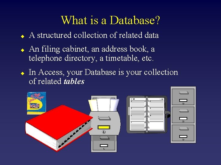 What is a Database? u u u A structured collection of related data An