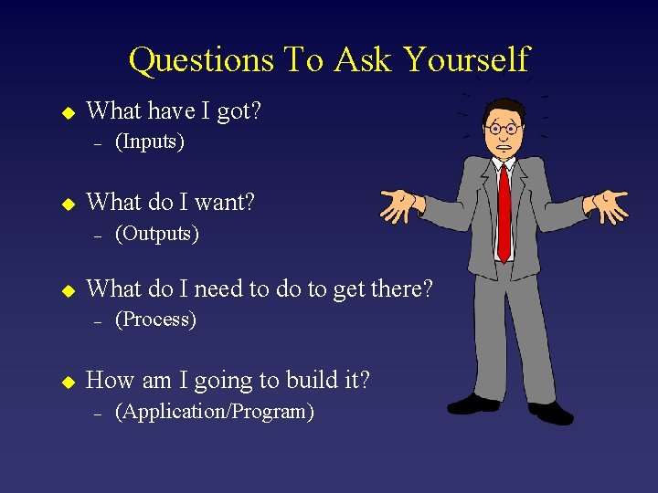Questions To Ask Yourself u What have I got? – u What do I