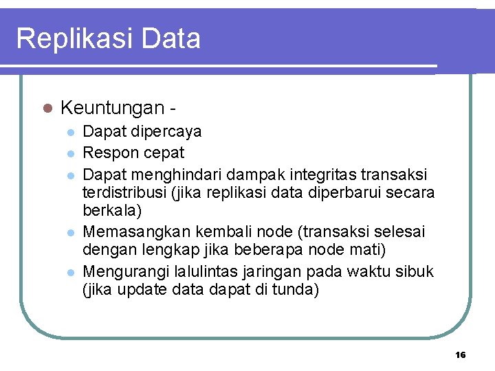 Replikasi Data l Keuntungan l l l Dapat dipercaya Respon cepat Dapat menghindari dampak