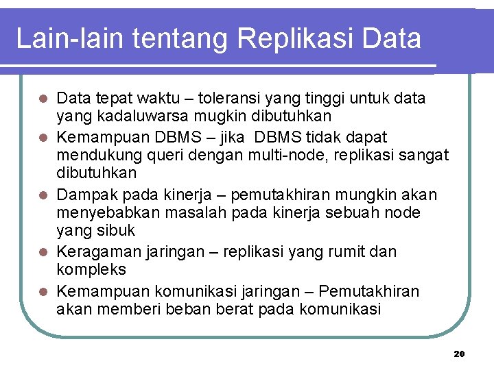 Lain-lain tentang Replikasi Data l l l Data tepat waktu – toleransi yang tinggi