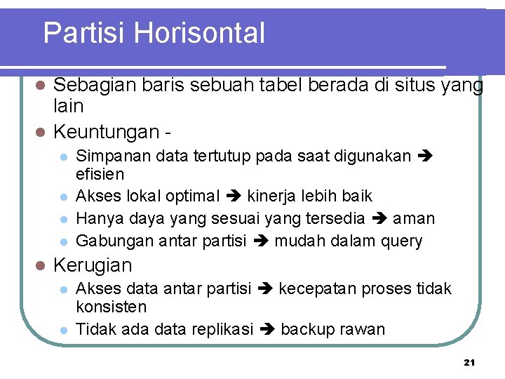 Partisi Horisontal Sebagian baris sebuah tabel berada di situs yang lain l Keuntungan l