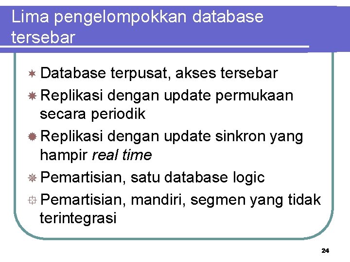 Lima pengelompokkan database tersebar ¬ Database terpusat, akses tersebar Replikasi dengan update permukaan secara