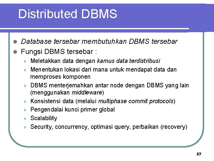 Distributed DBMS Database tersebar membutuhkan DBMS tersebar l Fungsi DBMS tersebar : l l