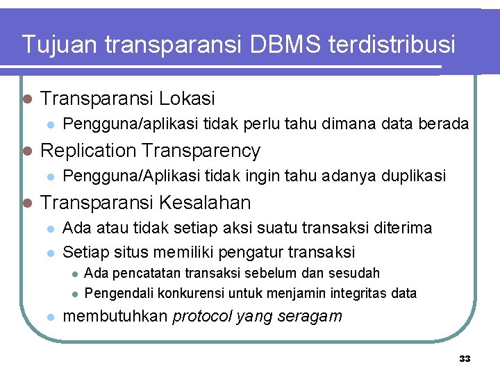 Tujuan transparansi DBMS terdistribusi l Transparansi Lokasi l l Replication Transparency l l Pengguna/aplikasi