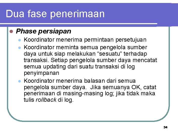 Dua fase penerimaan l Phase persiapan l l l Koordinator menerima permintaan persetujuan Koordinator