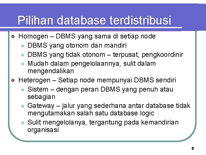 Pilihan database terdistribusi Homogen – DBMS yang sama di setiap node l DBMS yang