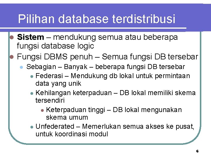 Pilihan database terdistribusi Sistem – mendukung semua atau beberapa fungsi database logic l Fungsi