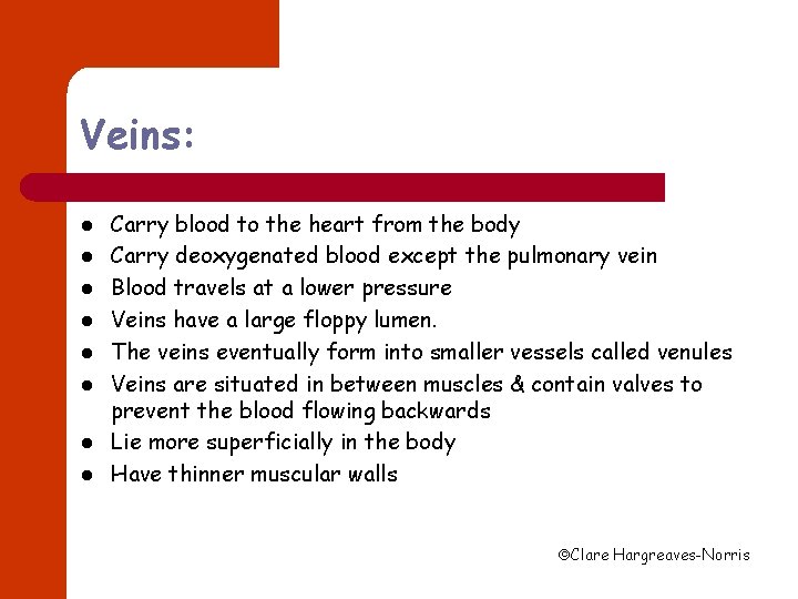 Veins: l l l l Carry blood to the heart from the body Carry
