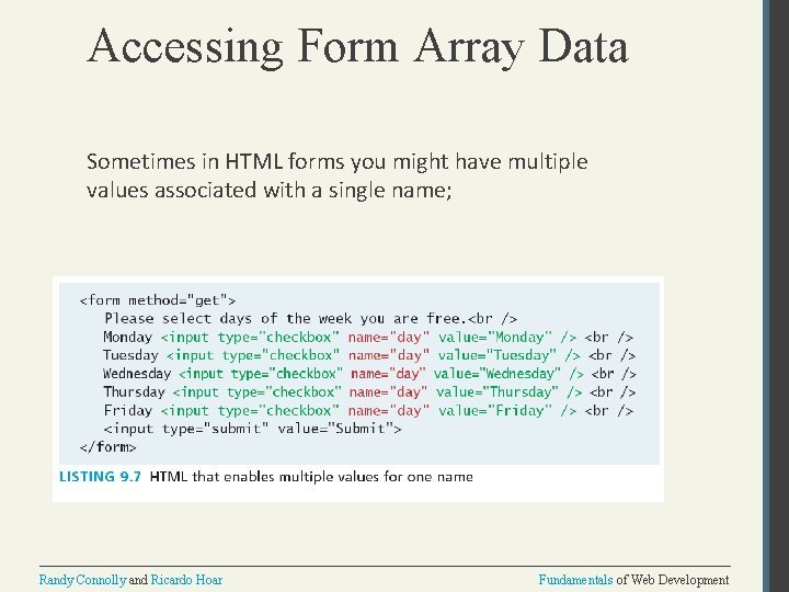 Accessing Form Array Data Sometimes in HTML forms you might have multiple values associated