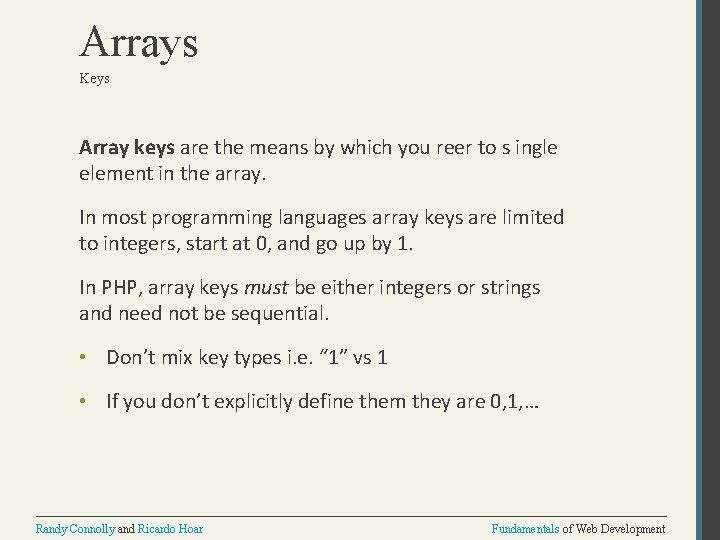 Arrays Keys Array keys are the means by which you reer to s ingle