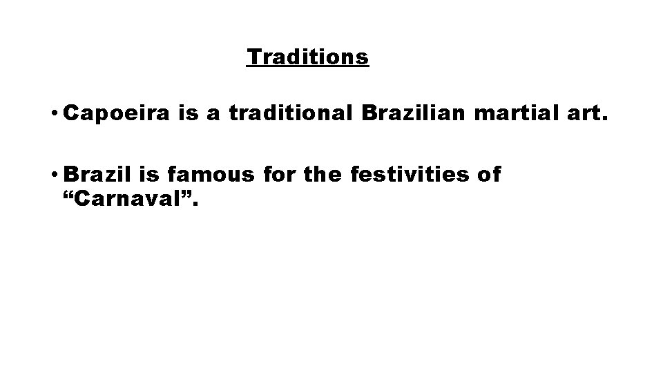 Traditions • Capoeira is a traditional Brazilian martial art. • Brazil is famous for