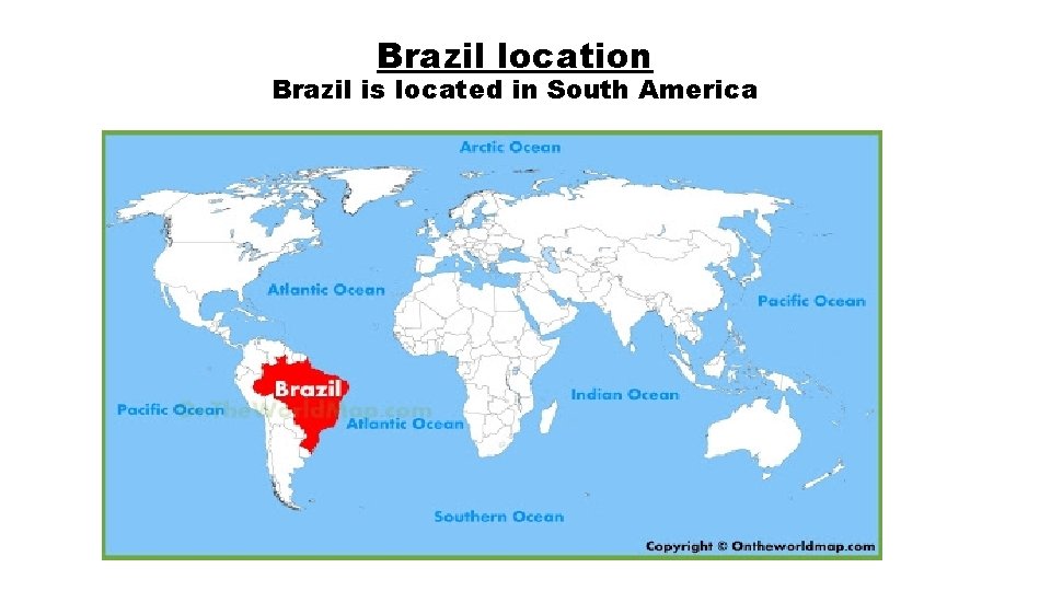 Brazil location Brazil is located in South America 