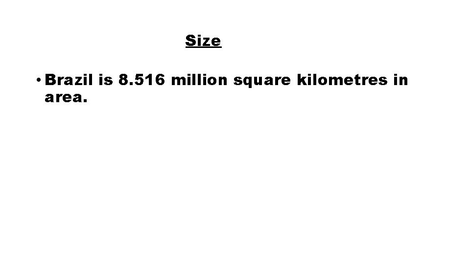 Size • Brazil is 8. 516 million square kilometres in area. 