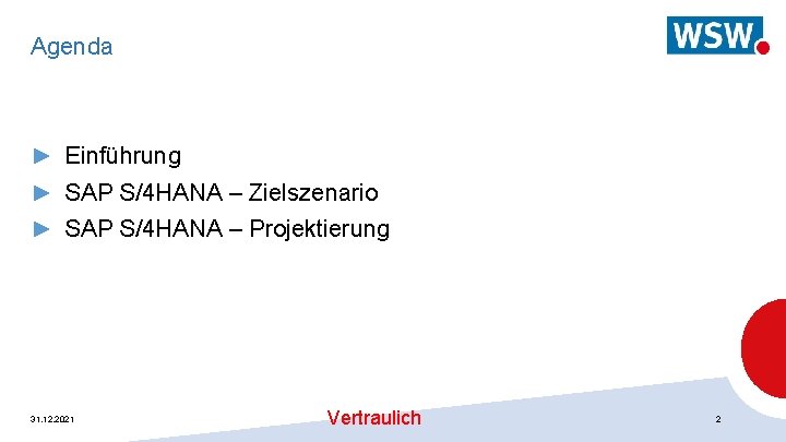 Agenda ► Einführung ► SAP S/4 HANA – Zielszenario ► SAP S/4 HANA –