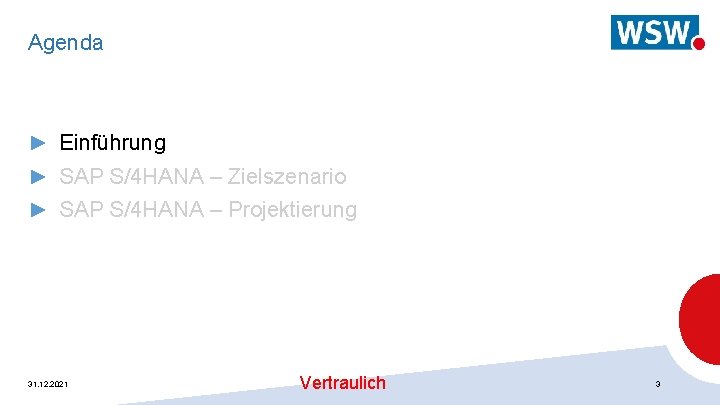 Agenda ► Einführung ► SAP S/4 HANA – Zielszenario ► SAP S/4 HANA –