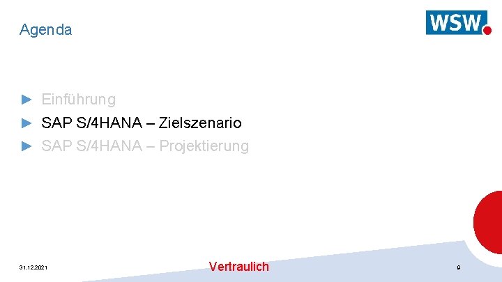 Agenda ► Einführung ► SAP S/4 HANA – Zielszenario ► SAP S/4 HANA –