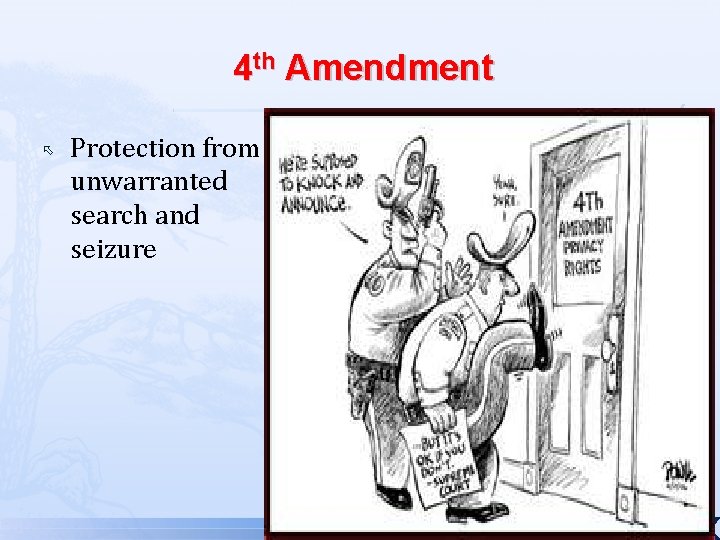 4 th Amendment Protection from unwarranted search and seizure 