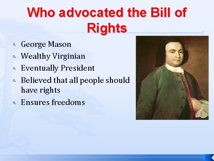 Who advocated the Bill of Rights George Mason Wealthy Virginian Eventually President Believed that