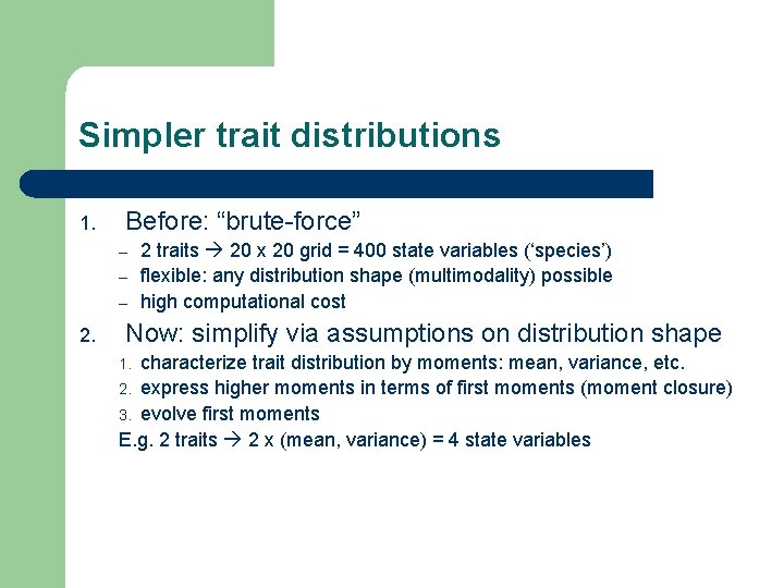 Simpler trait distributions 1. Before: “brute-force” – – – 2. 2 traits 20 x