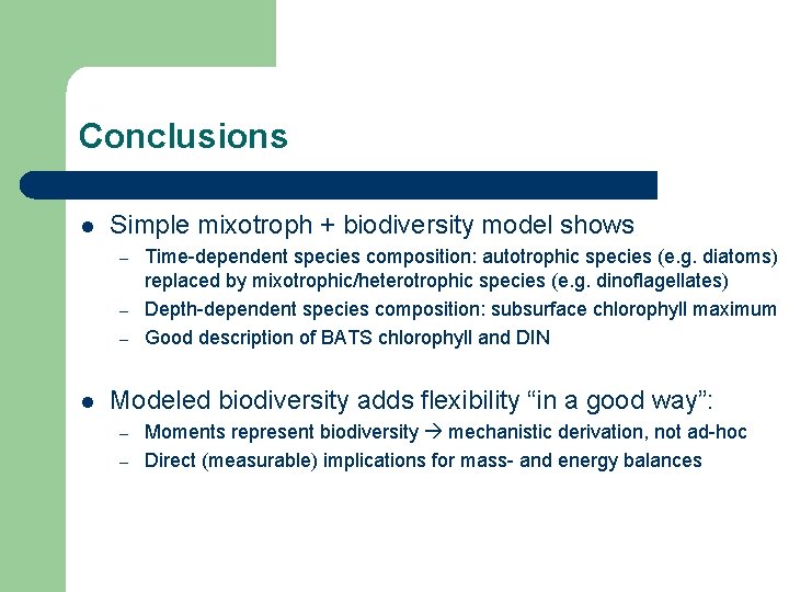 Conclusions l Simple mixotroph + biodiversity model shows – – – l Time-dependent species