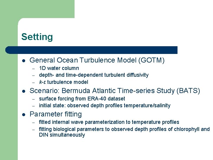 Setting l General Ocean Turbulence Model (GOTM) – – – l Scenario: Bermuda Atlantic