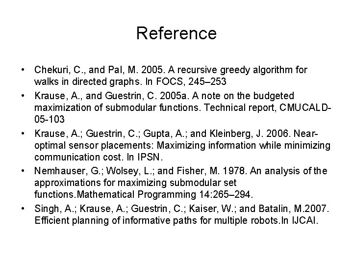 Reference • Chekuri, C. , and Pal, M. 2005. A recursive greedy algorithm for