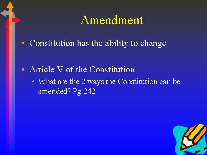 Amendment • Constitution has the ability to change • Article V of the Constitution