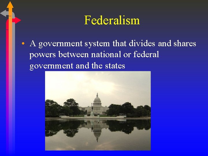 Federalism • A government system that divides and shares powers between national or federal