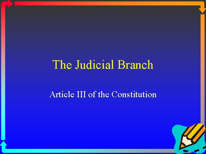The Judicial Branch Article III of the Constitution 