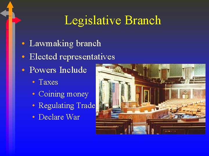 Legislative Branch • Lawmaking branch • Elected representatives • Powers Include • • Taxes