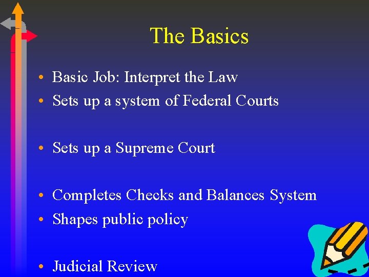 The Basics • Basic Job: Interpret the Law • Sets up a system of