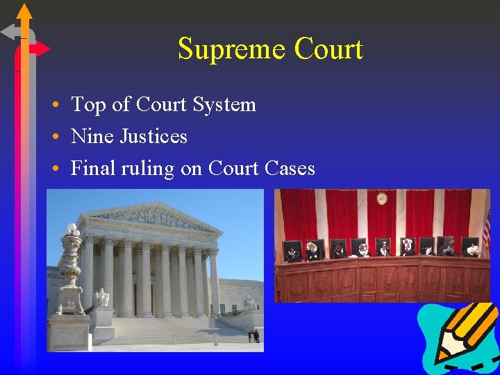Supreme Court • Top of Court System • Nine Justices • Final ruling on