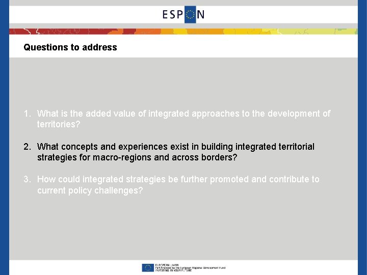 Questions to address 1. What is the added value of integrated approaches to the