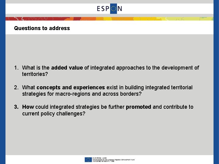 Questions to address 1. What is the added value of integrated approaches to the