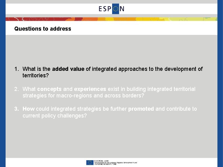 Questions to address 1. What is the added value of integrated approaches to the