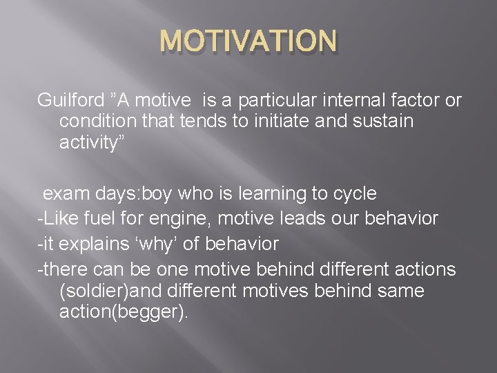 MOTIVATION Guilford ”A motive is a particular internal factor or condition that tends to