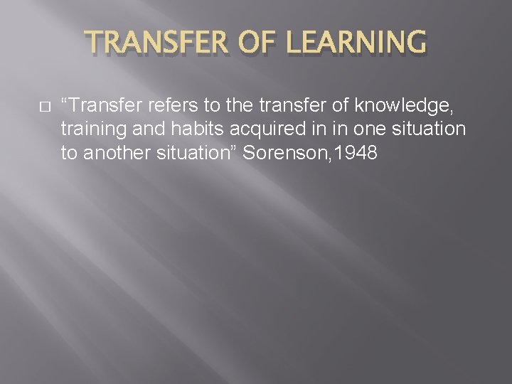 TRANSFER OF LEARNING � “Transfer refers to the transfer of knowledge, training and habits