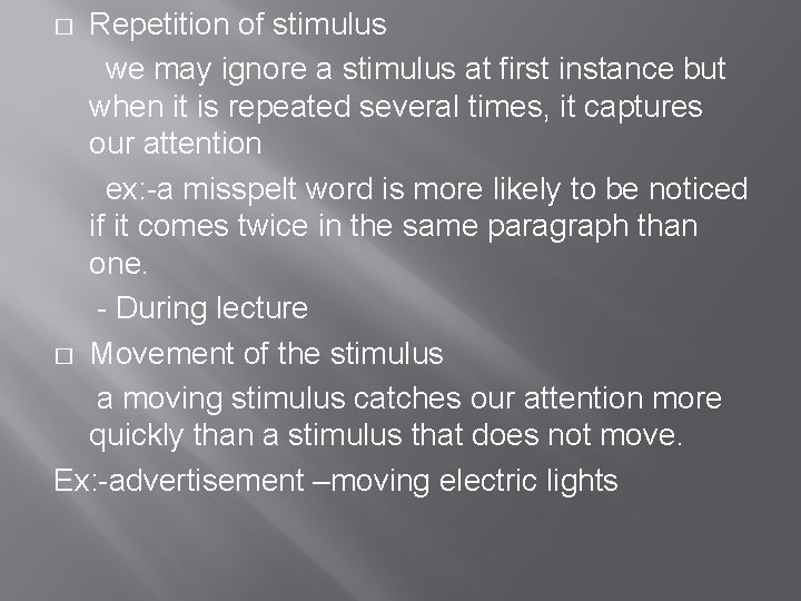 Repetition of stimulus we may ignore a stimulus at first instance but when it